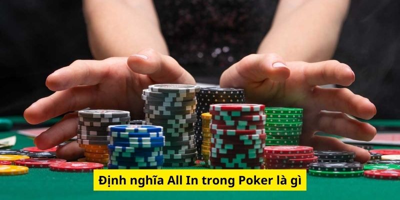 Định nghĩa All In trong Poker là gì Định nghĩa All In trong Poker là gì
