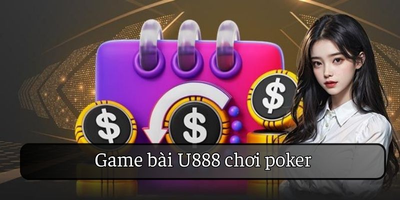 Chơi poker tại game bài U888 Chơi poker tại game bài U888