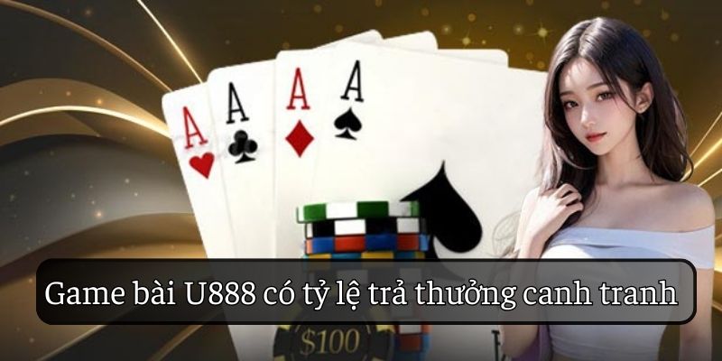 Sảnh game bài U888 có tỷ lệ thưởng cao Sảnh game bài U888 có tỷ lệ thưởng cao